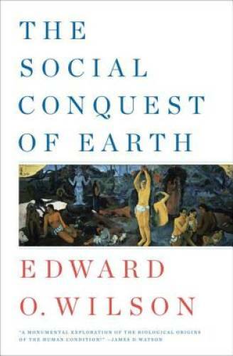 The Social Conquest of Earth – Hardcover By Wilson, Edward O. – VERY GOOD
