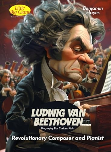 Ludwig van Beethoven Biography For Curious Kids: Revolutionary Composer and …