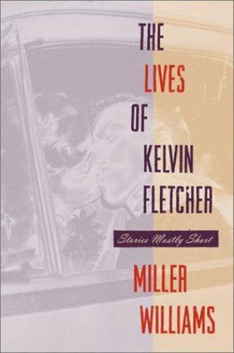 The Lives of Kelvin Fletcher: Stories Mostly Short, Williams, Miller, Good Book
