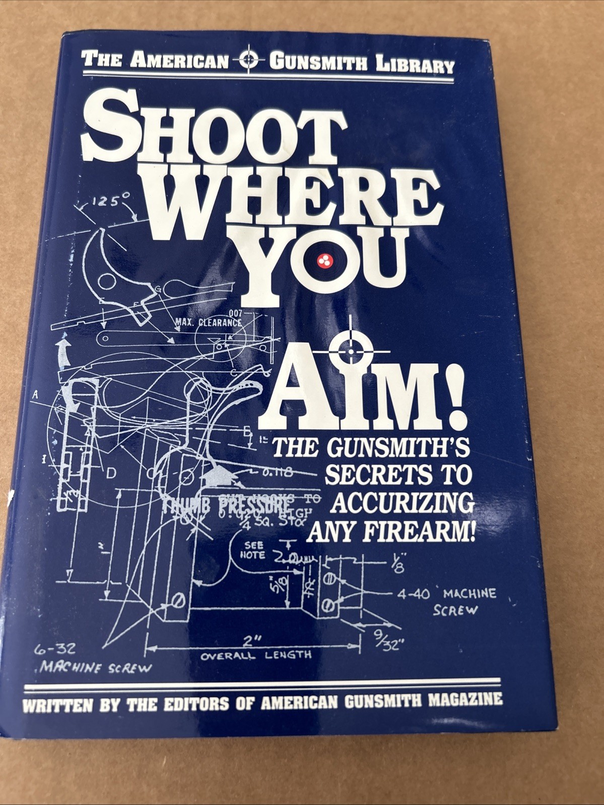 SHOOT WHERE YOU AIM, THE GUNSMITHS SECRET TO ACCURIZING ANY FIREARM