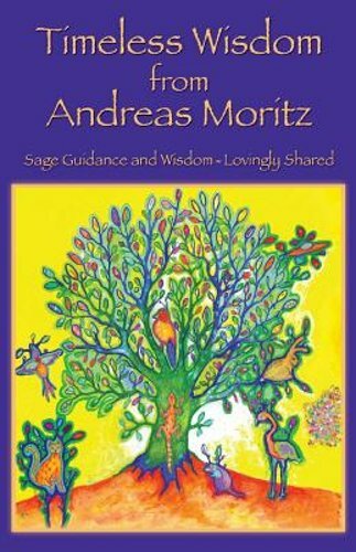 Timeless Wisdom from Andreas Moritz by Andreas Moritz: New
