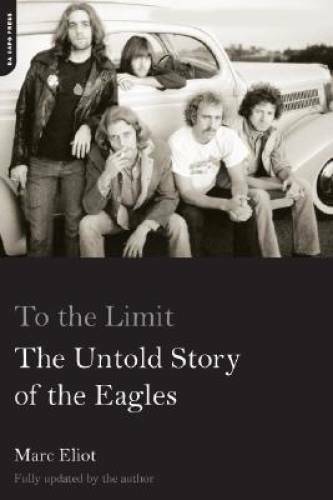 To the Limit: The Untold Story of the Eagles – Paperback By Eliot, Marc – GOOD