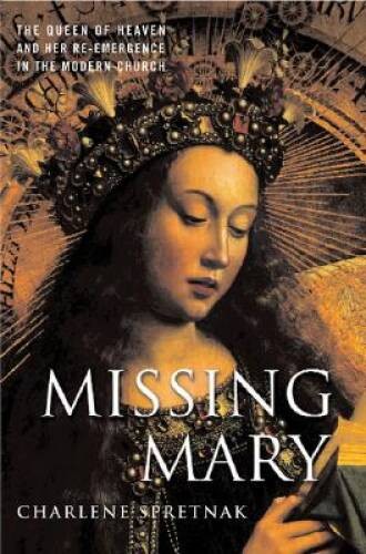 Missing Mary: The Queen of Heaven and Her Re-Emergence in the Modern – GOOD