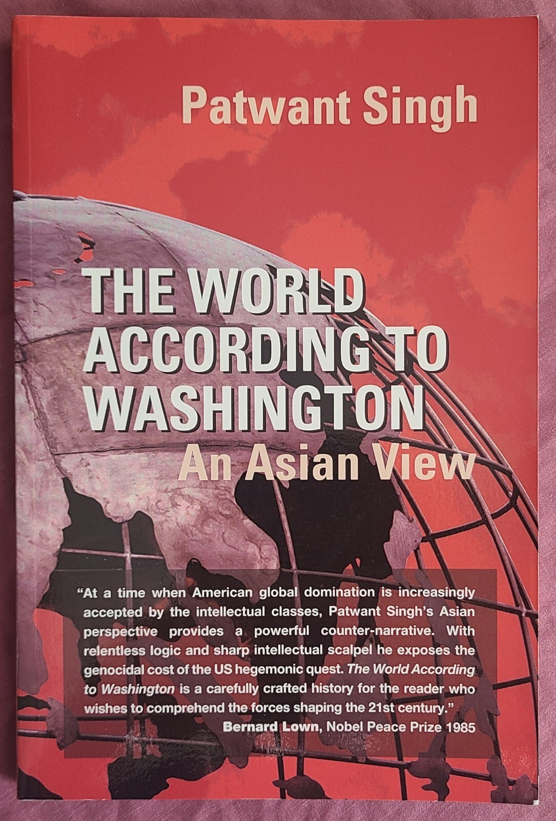 THE WORLD ACCORDING TO WASHINGTON: AN ASIAN VIEW By Patwant Singh (PB 2005)