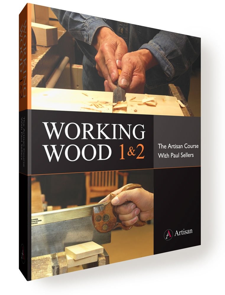 WORKING WOOD 1 & 2: THE ARTISAN COURSE WITH PAUL SELLERS BY Paul Sellers