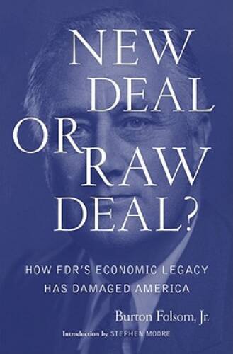New Deal or Raw Deal?: How FDR’s Economic Legacy Has Damaged America – VERY GOOD