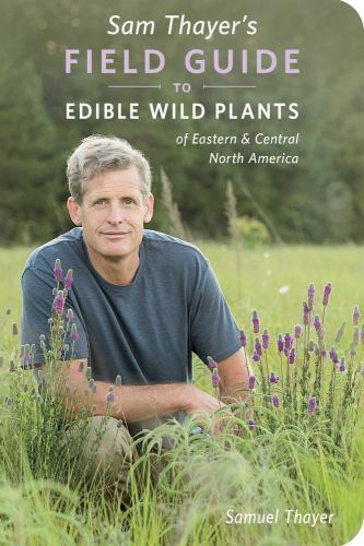 Sam Thayer’s Field Guide to Edible Wild Plants : Of Eastern and Central North…