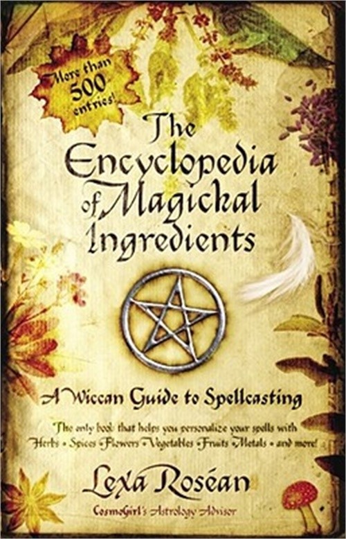 The Encyclopedia of Magickal Ingredients: A Wiccan Guide to Spellcasting (Paperb