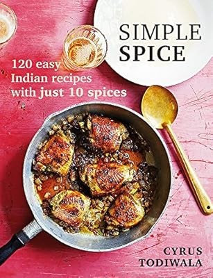 Simple Spice: 120 easy Indian recipes with just 10 spices, Todiwala, Cyrus, Used