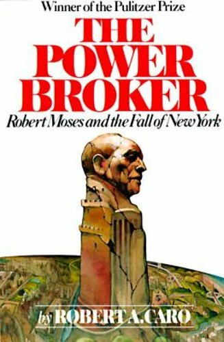 The Power Broker: Robert Moses and the Fall of New York by Robert A Caro: New