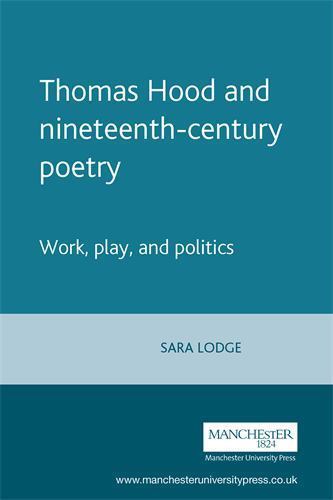 Thomas Hood and nineteenth-century poetry: Work, play, and politics, Lodge, Sara