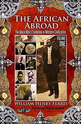 THE AFRICAN ABROAD, VOLUME ONE By William Henry Ferris & Sujan Dass *BRAND NEW*