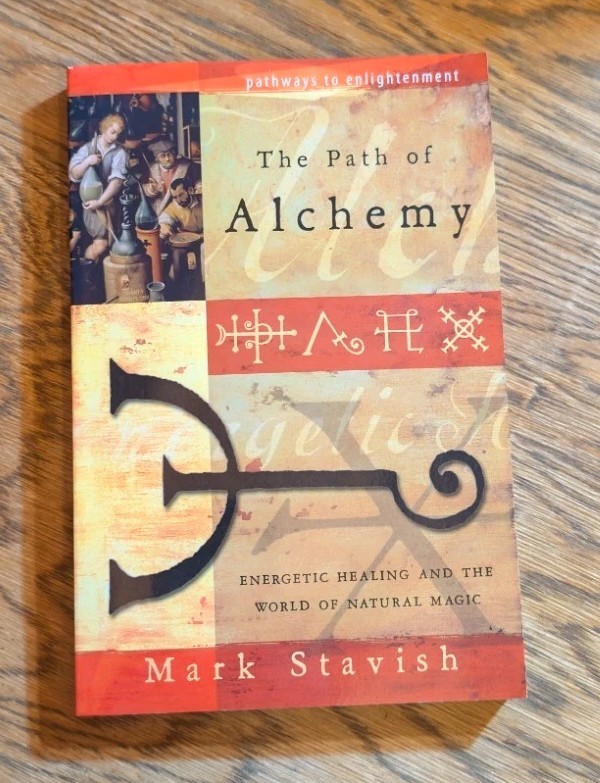 The Path of Alchemy: Energetic Healing & the World of Natural Magic by Stavish