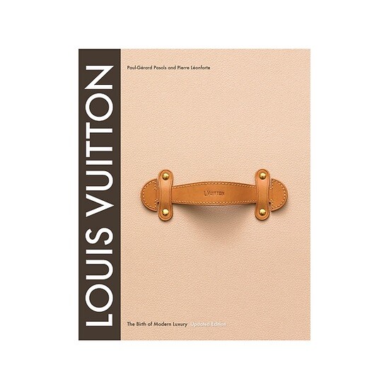 Louis Vuitton: the Birth of Modern Luxury Updated Edition : The Birth of Modern