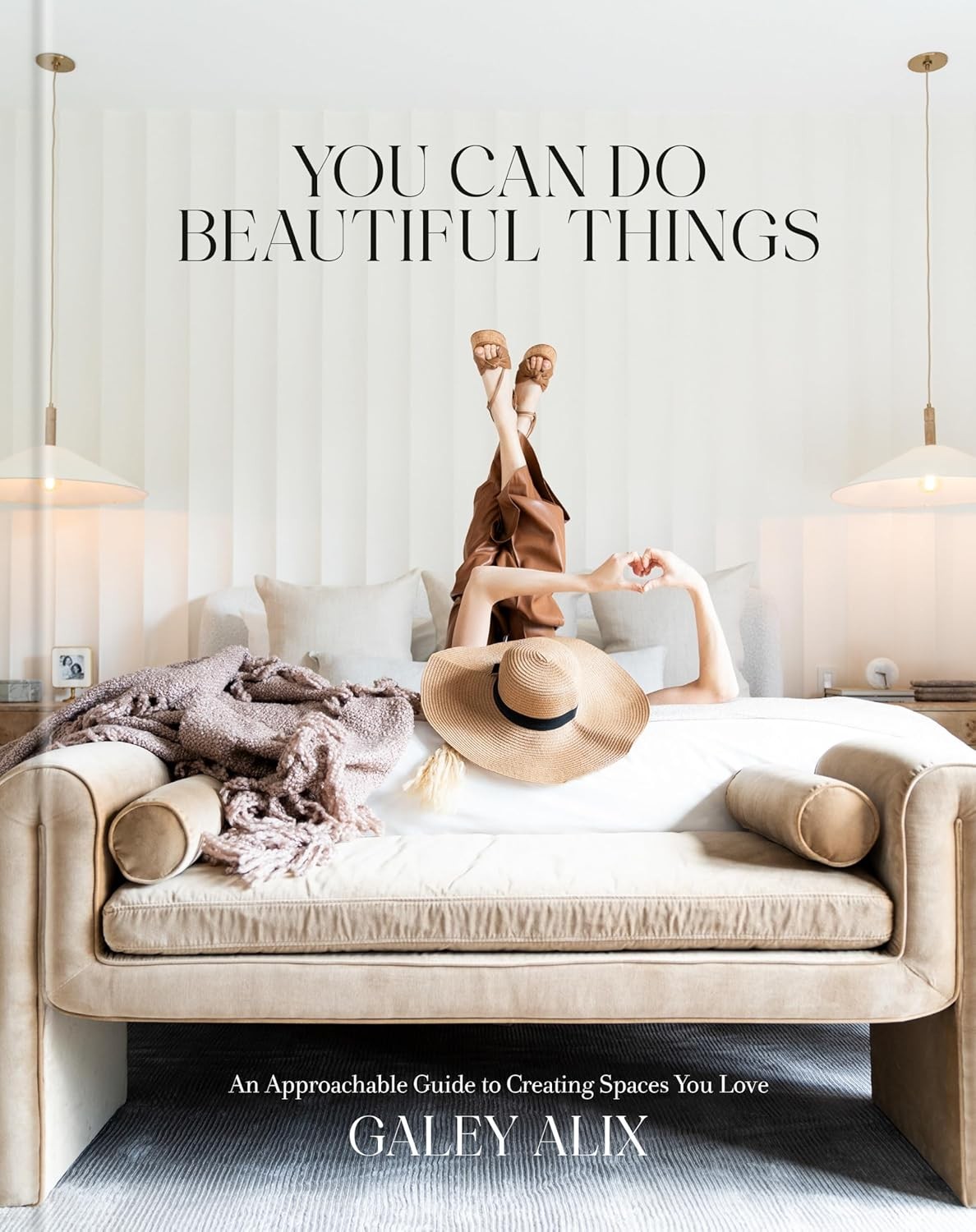 You Can Do Beautiful Things: An Approachable Guide to Creating Spaces Hardcover