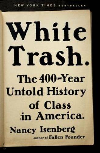 White Trash: The 400-Year Untold History of Class in America – VERY GOOD