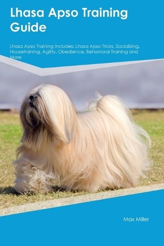 Max Miller Lhasa Apso Training Guide Lhasa Apso Training Includes (Paperback)
