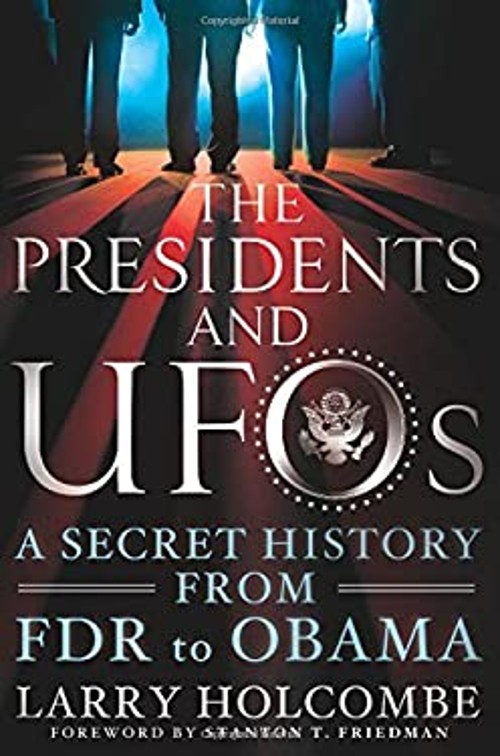 The Presidents and UFOs : A Secret History from FDR to Obama Larr