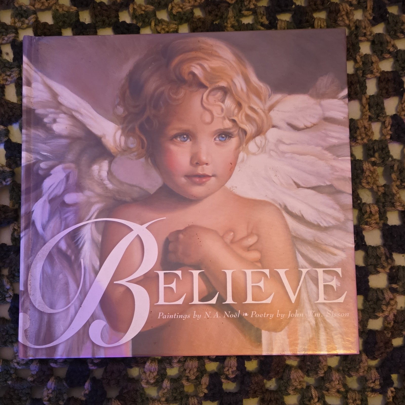 Believe N.A. Noel John Wm. Sisson Hardcover Illustrated Art Poetry Angels