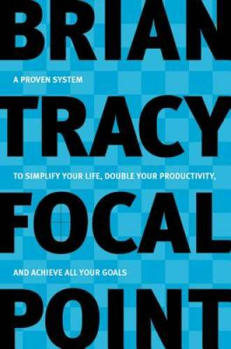 Focal Point: A Proven System to Simplify Your Life, Double Your Productiv – GOOD