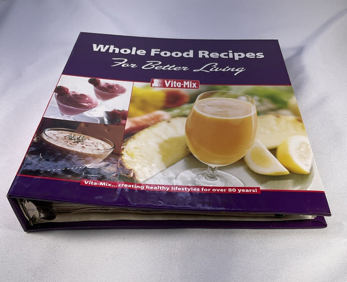 Vita Mix Whole Food Recipes – For Better Living Binder Book Complete 2006