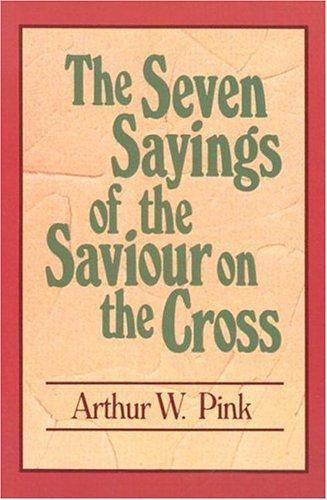 The Seven Sayings of the Saviour on the Cr- 0801070848, Arthur W Pink, paperback