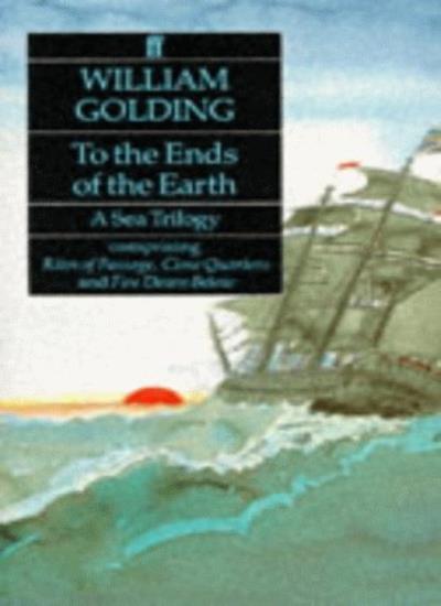 To the Ends of the Earth: A Sea Trilogy By William Golding. 9780