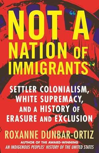 Not “A Nation of Immigrants”: – Hardcover, by Dunbar-Ortiz Roxanne – Very Good b