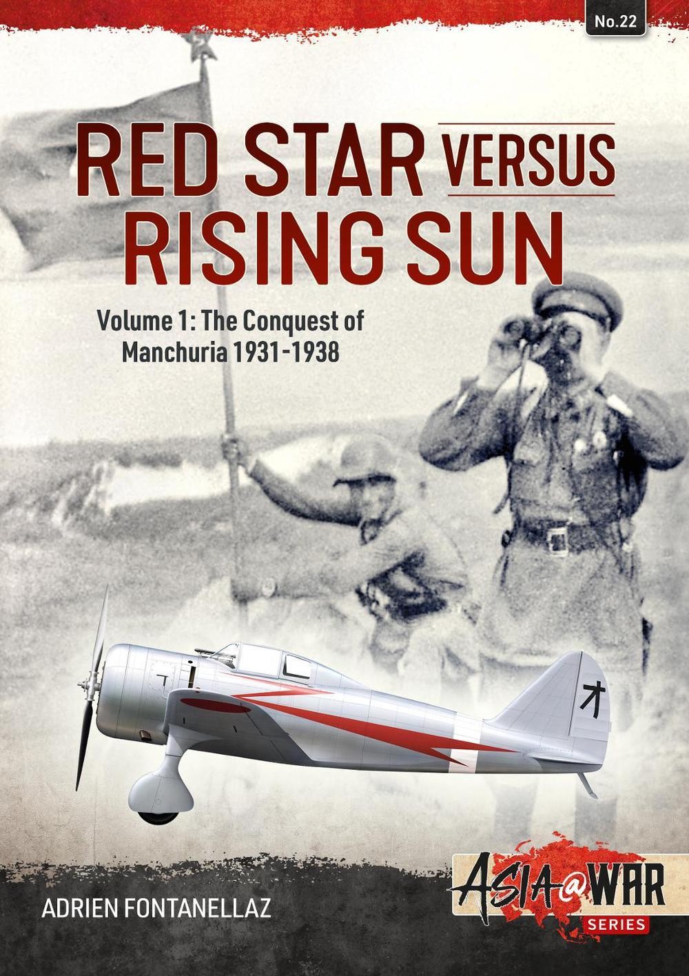 Red Star Versus Rising Sun: Volume 1 – The Conquest of Manchuria 1931-1938 by Ad