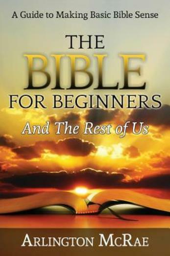 The Bible For Beginners And The Rest Of Us
