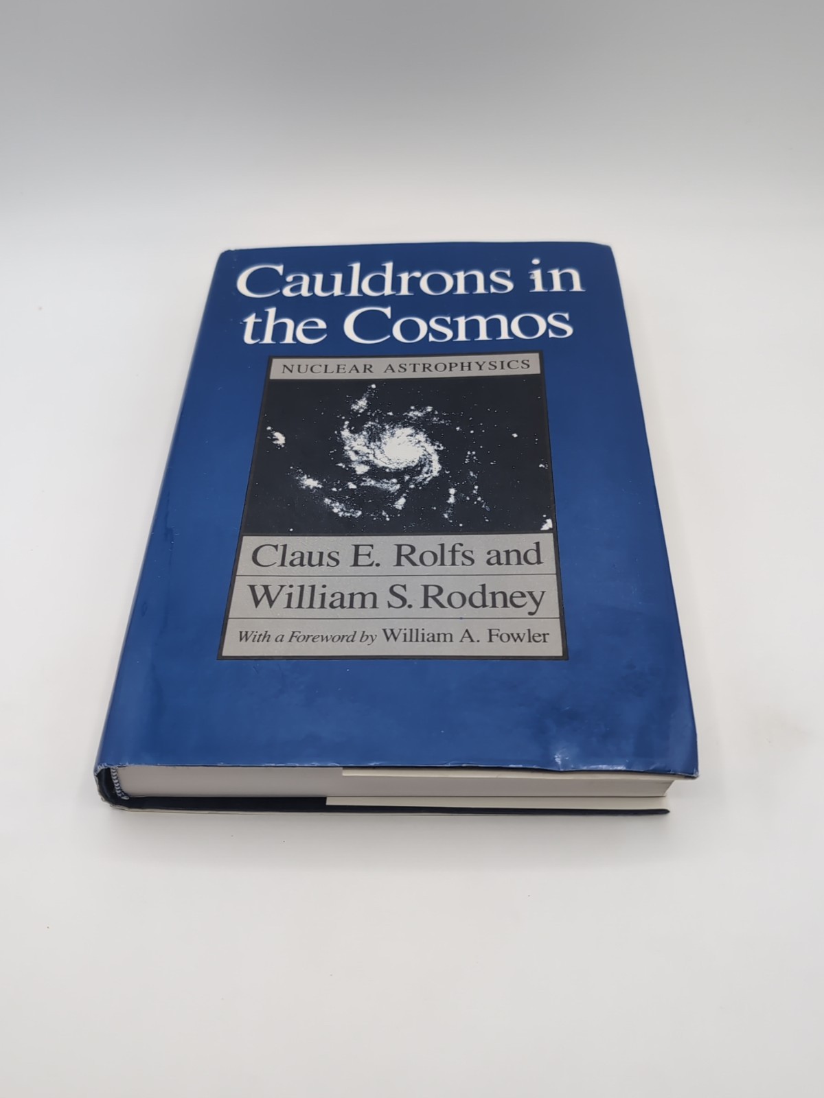 Cauldrons in the Cosmos : Nuclear Astrophysics by William S. Rodney and Claus E.