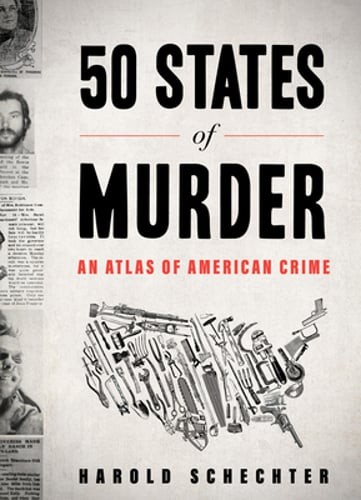 50 States of Murder: An Atlas of American Crime by Harold Schechter: New