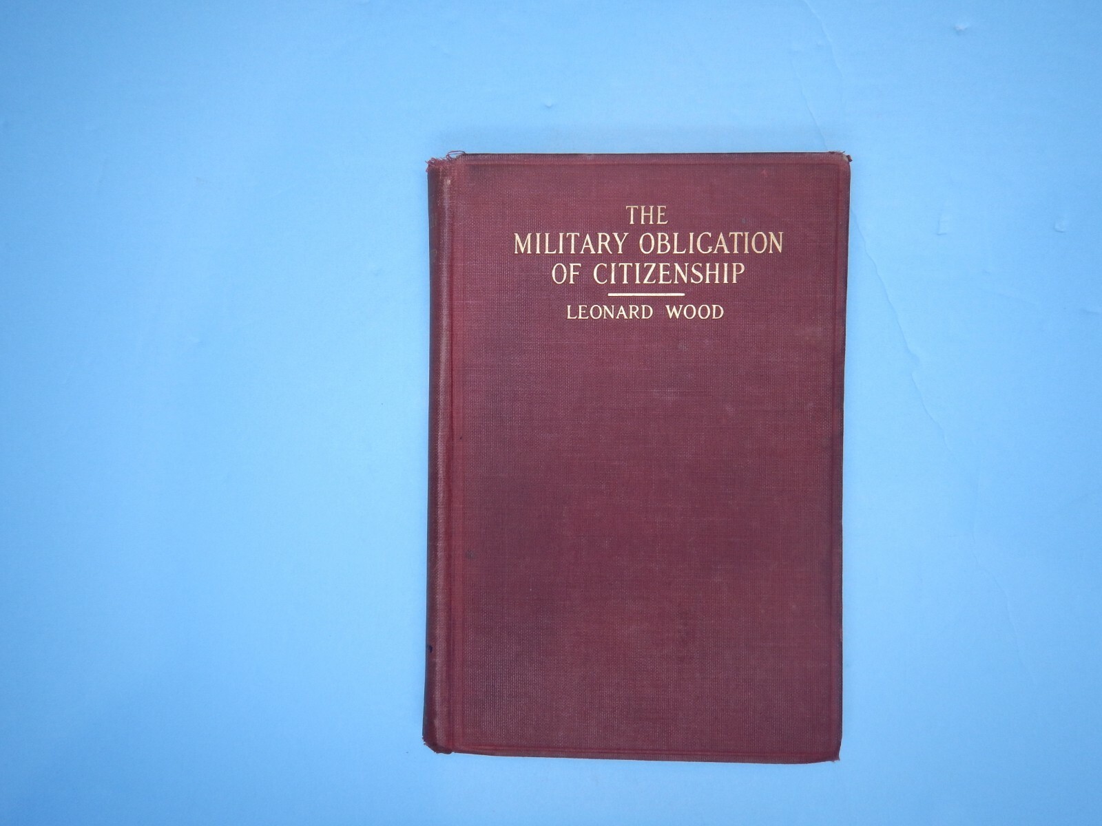 MILITARY OBLIGATION OF CITIZENSHIP by Leonard Wood 1915 U.S. Army General