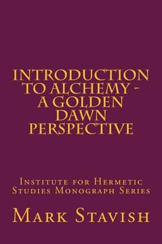 Introduction to Alchemy – A Golden Dawn Perspective by Mark Stavish: New