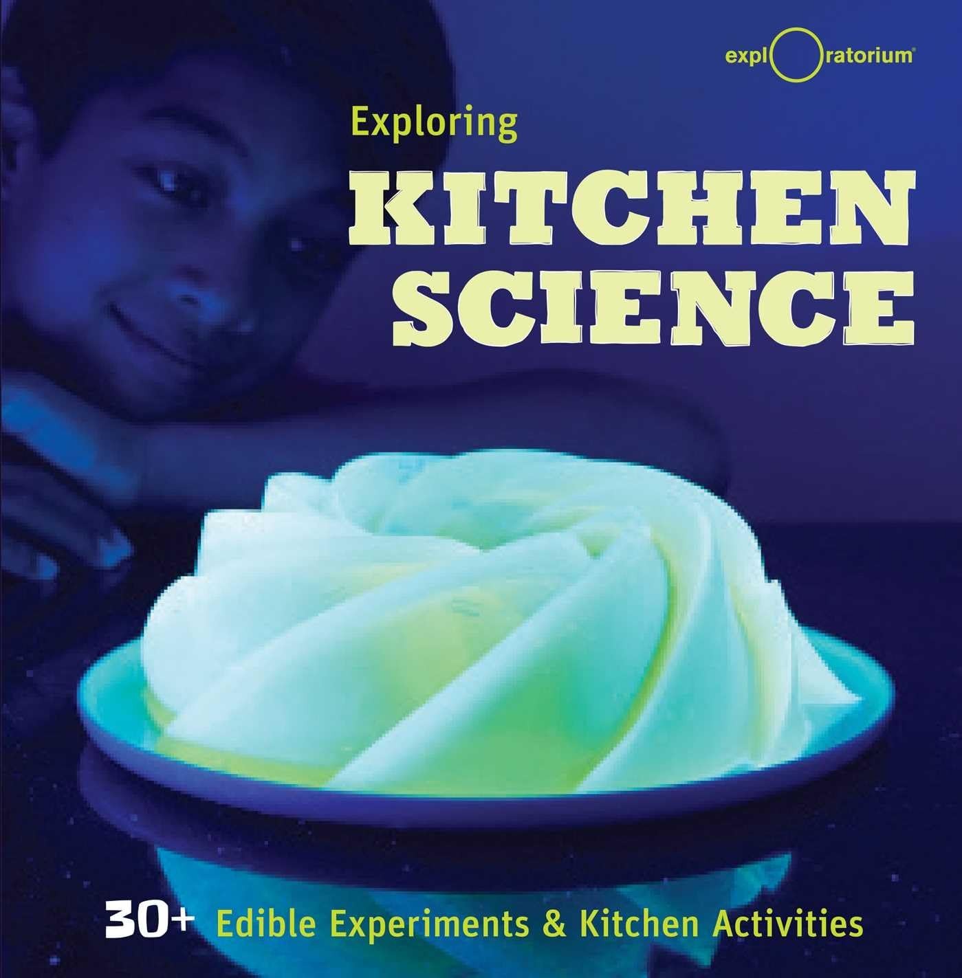 Exploring Kitchen Science: 30+ Edible Experiments and Kitchen Activities – h…