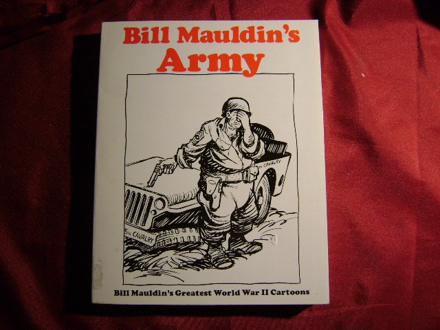 Mauldin, Bill. – Bill Mauldin’s Army. Bill Mauldin’s Greatest World War II Carto