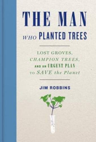 The Man Who Planted Trees: Lost Groves, Champion Trees, and an Urgen – VERY GOOD