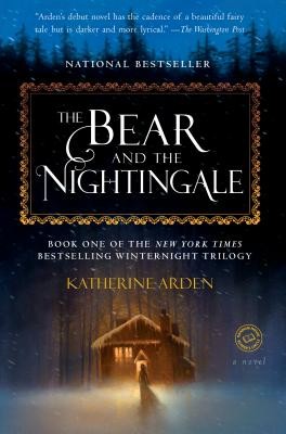 The Bear and the Nightingale: A Novel by Arden, Katherine