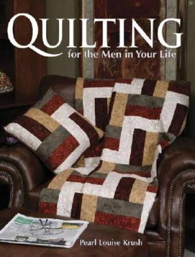 Quilting for the Men in Your Life: 24 Quilted Projects to Fit His Style – GOOD
