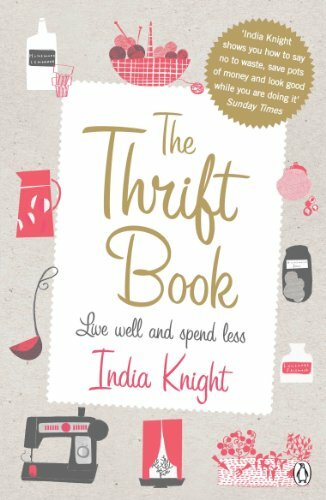 The Thrift Book: Live Well and Spend Less by Knight, India Paperback Book The