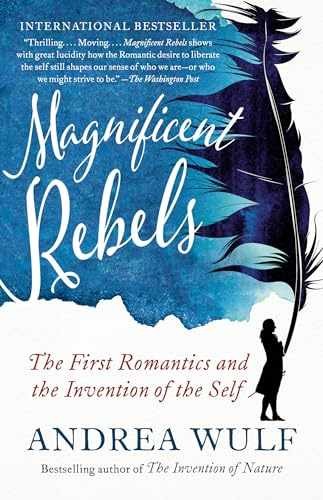 Magnificent Rebels: The First Romantics – Paperback, by Wulf Andrea – Very Good