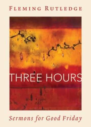 Three Hours: Sermons for Good Friday – Hardcover By Rutledge, Fleming – GOOD