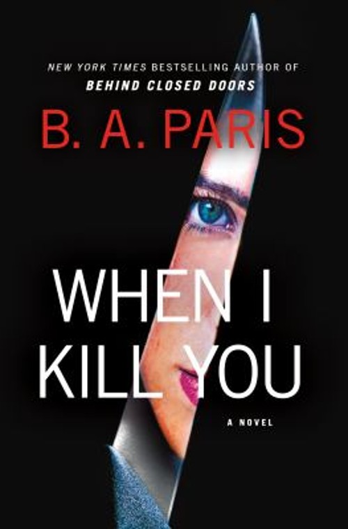 When I Kill You : A Novel Hardcover B. A. Paris