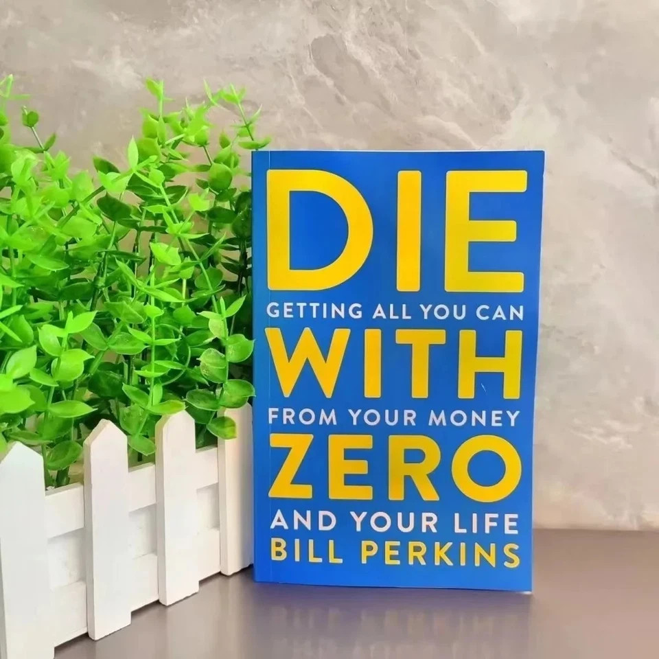 Die with Zero, Getting All You Can From Your Money and Your Life English Books.,