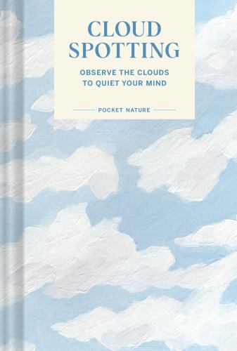 Pocket Nature Series: Cloud Spotting: Observe the Clouds to Quiet Your Mind by