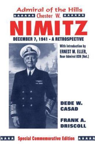 Chester W. Nimitz: Admiral of the Hills by Driskill, Frank A.; Casad, Dede W.