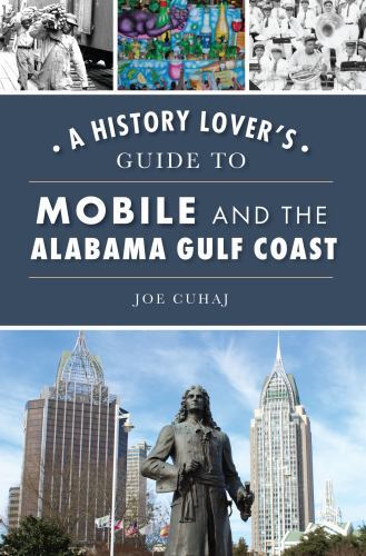 A History Lover’s Guide to Mobile and the Alabama Gulf Coast, Alabama, History L