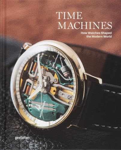 Time Machines: How Watches Shaped – Hardcover, by gestalten; Rong Blake – New h