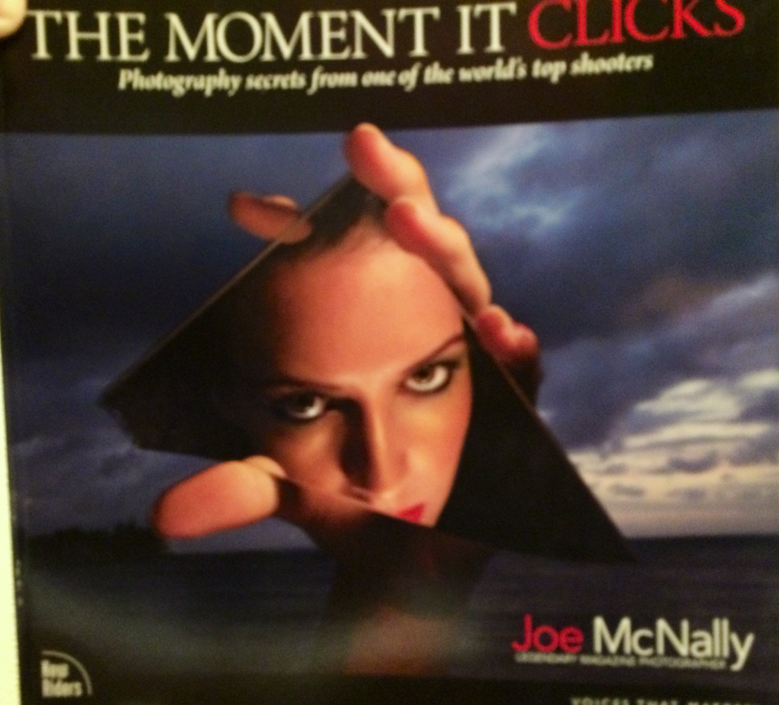 The Moment It Clicks: Photography Secrets from One of the World’s Top Shoote…