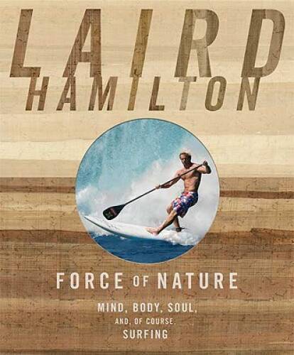 Force of Nature: Mind, Body, Soul (And, of Course, Surfing) – Hardcover – GOOD